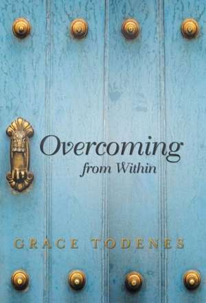 Overcoming from Within de Grace Todenes