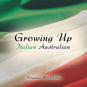 Growing Up Italian Australian de Virginia Moschella