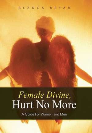 Female Divine, Hurt No More de Blanca Beyar