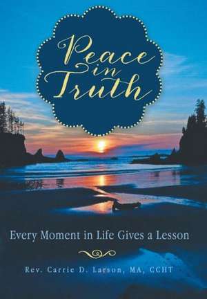 Peace in Truth de Rev Carrie D. Larson Ma Ccht