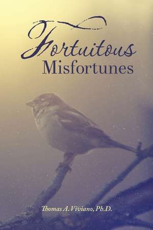 Fortuitous Misfortunes de Ph. D. Thomas a. Viviano