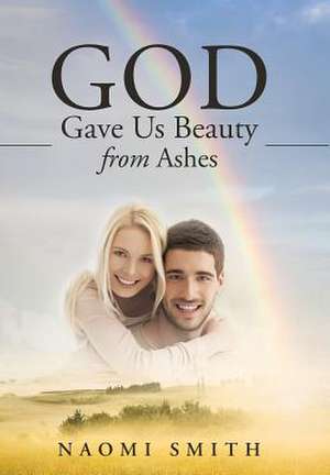 God Gave Us Beauty from Ashes de Naomi Smith