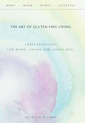 The Art of Gluten-Free Living de Patricia Wilson