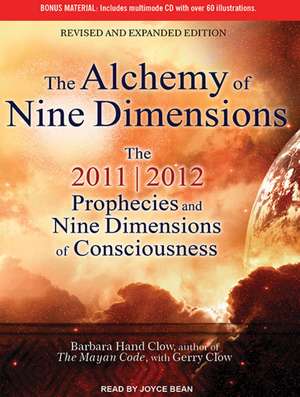 The Alchemy of Nine Dimensions: The 2011/2012 Prophecies and Nine Dimensions of Consciousness de Joyce Bean