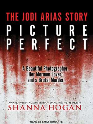 Picture Perfect: A Beautiful Photographer, Her Mormon Lover, and a Brutal Murder de Emily Durante