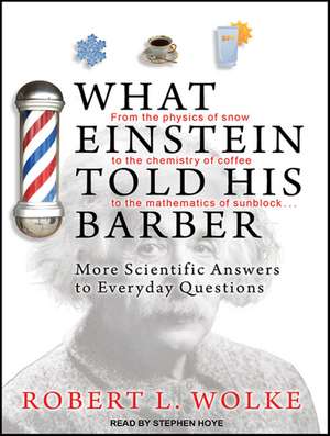 What Einstein Told His Barber: More Scientific Answers to Everyday Questions de Stephen Hoye