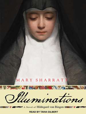 Illuminations: A Novel of Hildegard Von Bingen de Mary Sharratt