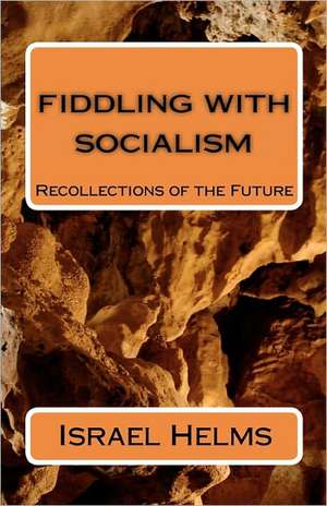 Fiddling with Socialism de Israel Helms