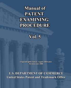 Manual of Patent Examining Procedure (Vol.5) de U S Dept of Commerce