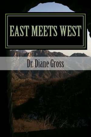 East Meets West de Dr Diane M. Gross