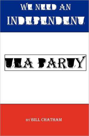 We Need an Independent Tea Party de Bill Chatham
