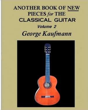 Another Book of New Pieces for the Classical Guitar de George Kaufmann