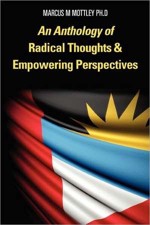 An Anthology of Radical Thoughts & Empowering Perspectives de Mottley Ph. D., Marcus M.