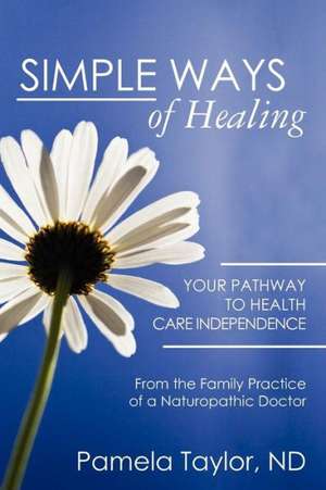 Simple Ways of Healing: Inspirational Expressions to Motivate Your Day de Pamela Taylor