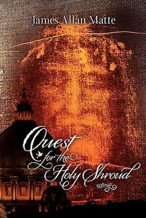 Quest for the Holy Shroud de James Allan Matte