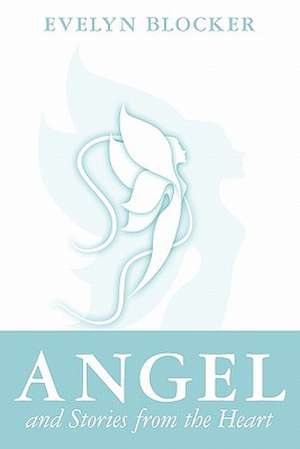 Angel and Stories from the Heart de Evelyn Blocker