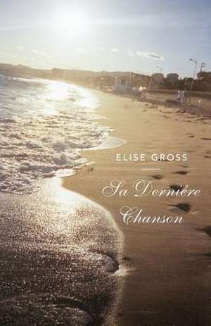 Sa Derniere Chanson de Elise Gross