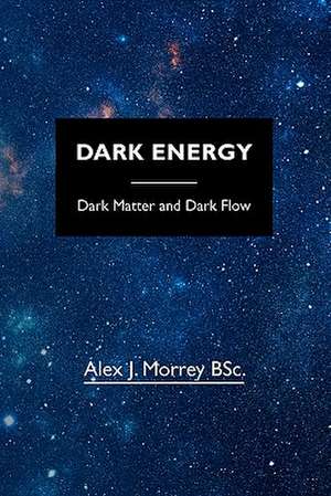 Dark Energy de Alex J. Morrey Bsc