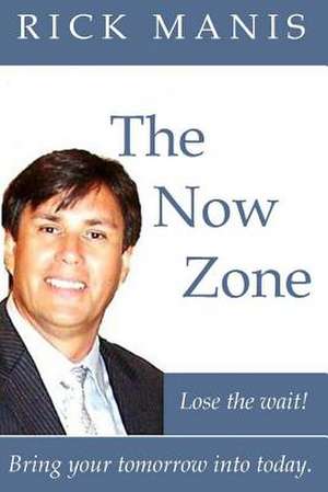 The Now Zone de Rick Manis