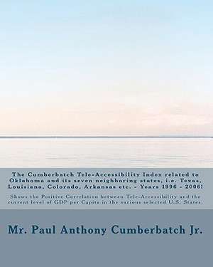 The Cumberbatch Tele-Accessibility Index Related to Oklahoma and Its Seven Neighboring States, i.e. Texas, Louisiana, Colorado, Arkansas Etc. - Years de Cumberbatch Jr, MR Paul Anthony