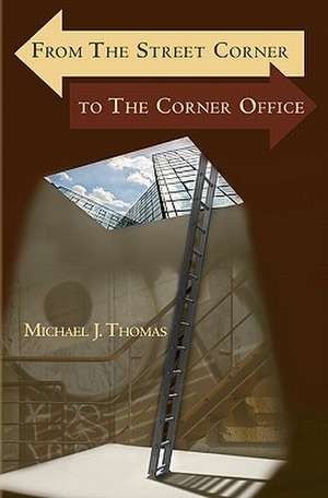 From the Street Corner to the Corner Office de Michael Thomas