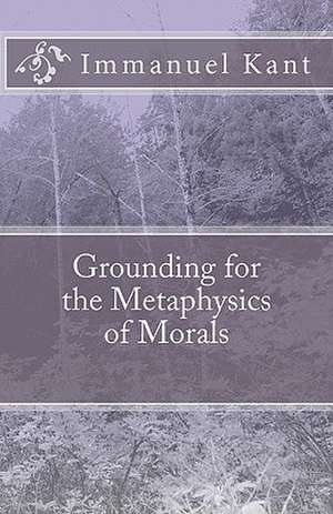 Grounding for the Metaphysics of Morals de Immanuel Kant