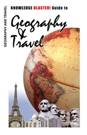 Knowledge Blaster! Guide to Geography and Travel de Yucca Road Productions