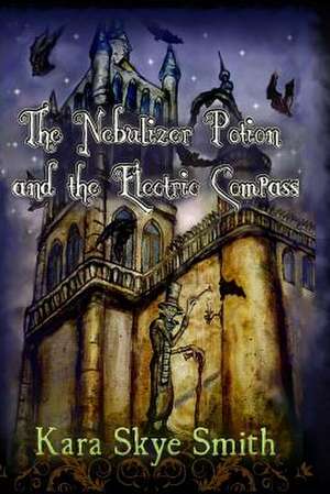 The Nebulizer Potion and the Electric Compass de Kara Skye Smith