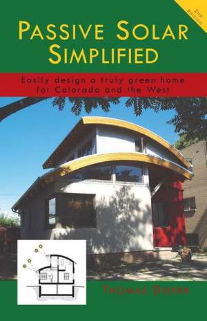 Passive Solar Simplified: Easily Design a Truly Green House for Colorado and the West de Thomas P. Doerr