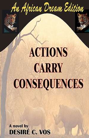 Actions Carry Consequences de Desire C. Vos