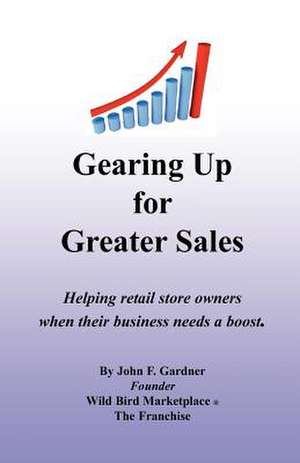 Gearing Up for Greater Sales de John F. Gardner