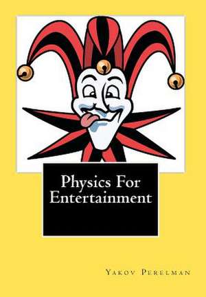 Physics for Entertainment de Yakov Perelman