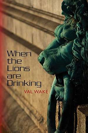 When the Lions Are Drinking de Val Wake