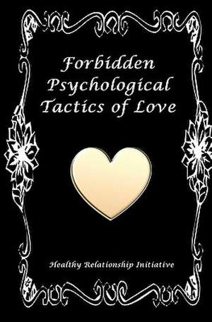 Forbidden Psychological Tactics of Love de Healthy Relationship Initiative