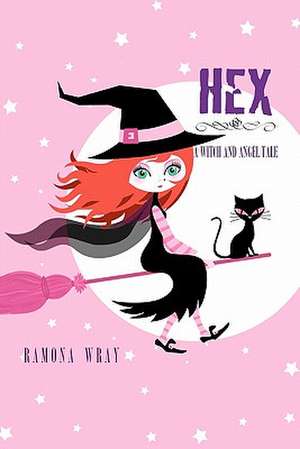 Hex, a Witch and Angel Tale de Ramona Wray