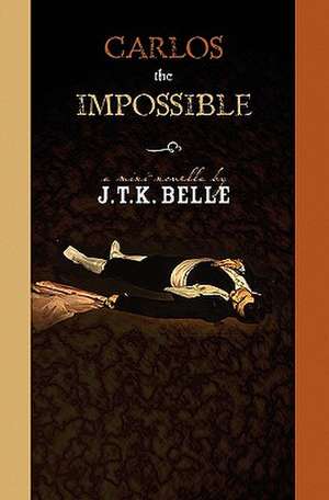 Carlos the Impossible de J. T. K. Belle