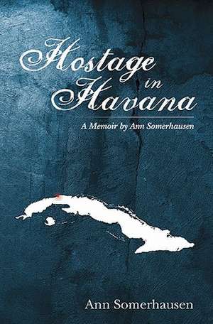 Hostage in Havana de Ann Somerhausen