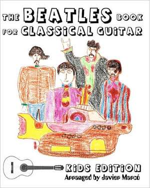 The Beatles Book for Classical Guitar - Kids Edition de Javier Marco