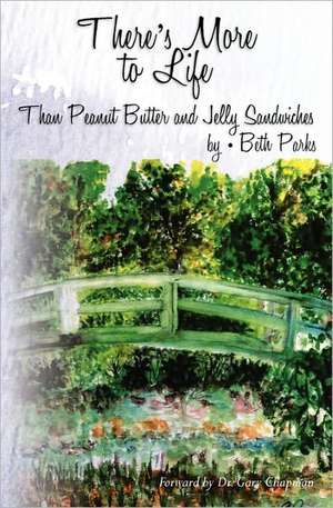 There's More to Life Than Peanut Butter and Jelly Sandwiches de M. Elizabeth Parks