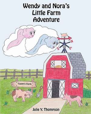 Wendy and Nora's Little Farm Adventure de Julie Y. Thompson