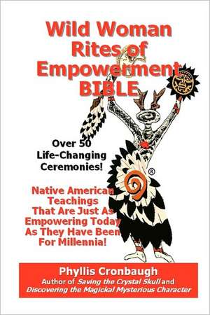 Wild Woman Rites of Empowerment Bible de Phyllis Cronbaugh