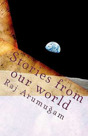 Stories from Our World de Raj Arumugam