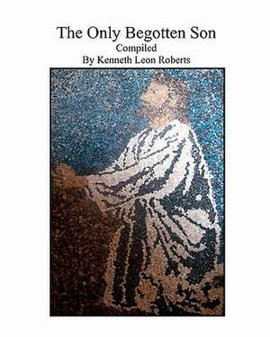 The Only Begotten Son de Kenneth Leon Roberts