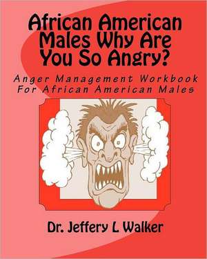 African American Males Why Are You So Angry? de Dr Jeffery L. Walker