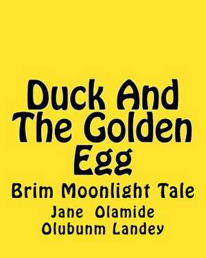 Duck and the Golden Egg de Jane Landey