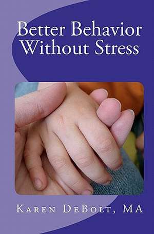 Better Behavior Without Stress de Karen Debolt Ma