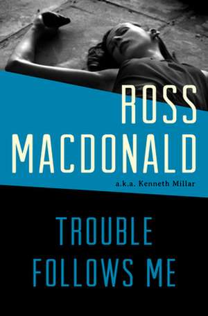 Trouble Follows Me de Ross Macdonald