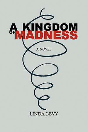 A Kingdom of Madness de Linda Levy