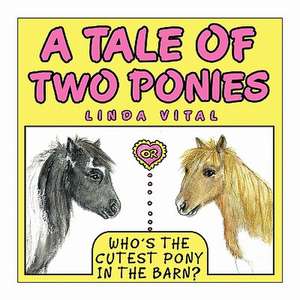 A Tale of Two Ponies or Who's the Cutest Pony in the Barn de Linda Vital