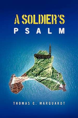 A Soldier's Psalm de Thomas C. Marquardt